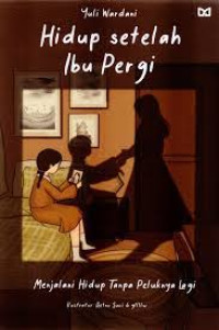 Image of Hidup Setelah Ibu Pergi: Menjalani Hidup tanpa Peluknya Lagi